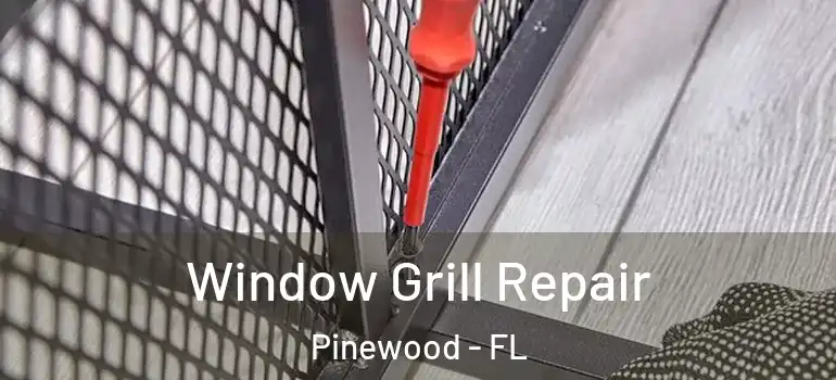  Window Grill Repair Pinewood - FL